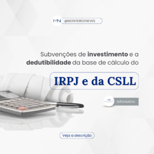 Subvenções de investimento e a dedutibilidade da base de cálculo do IRPJ e da CSLL