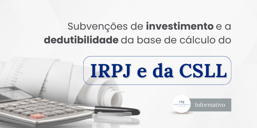 Subvenções de investimento e a dedutibilidade da base de cálculo do IRPJ e da CSLL