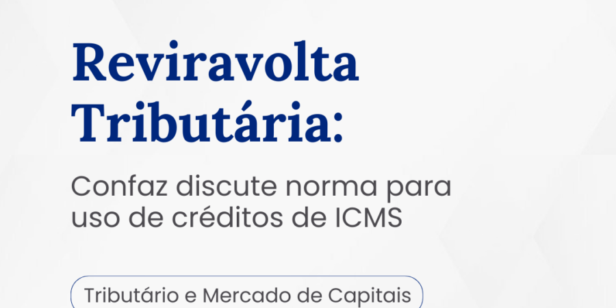 Reviravolta Tributária: Confaz discute norma para uso de créditos de ICMS