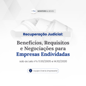 Recuperação Judicial: Benefícios, Requisitos e Negociações para Empresas Endividadas sob as Leis nºs 11.101/2005 e 14.112/2020