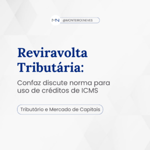 Reviravolta Tributária: Confaz discute norma para uso de créditos de ICMS